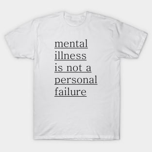 Mental Illness is not a personal failure T-Shirt